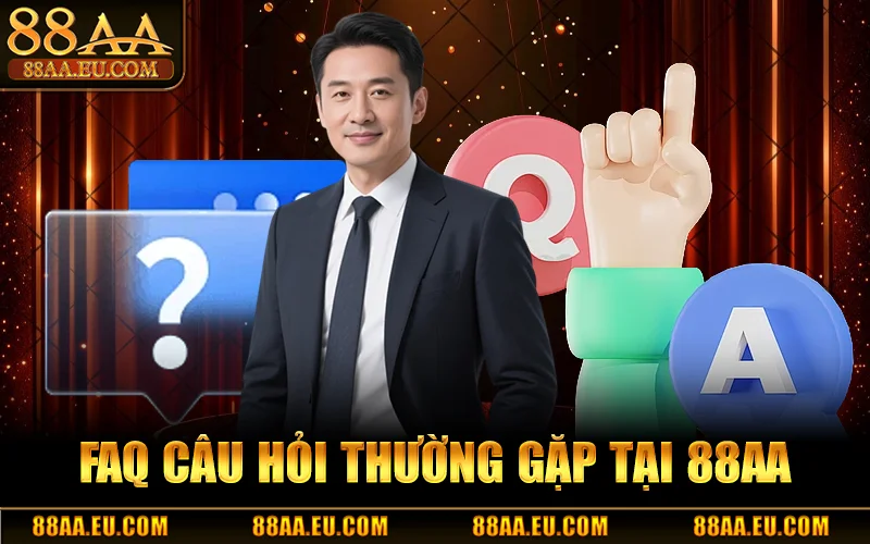 FAQs - Giải đáp các câu hỏi liên quan đến 88AA
