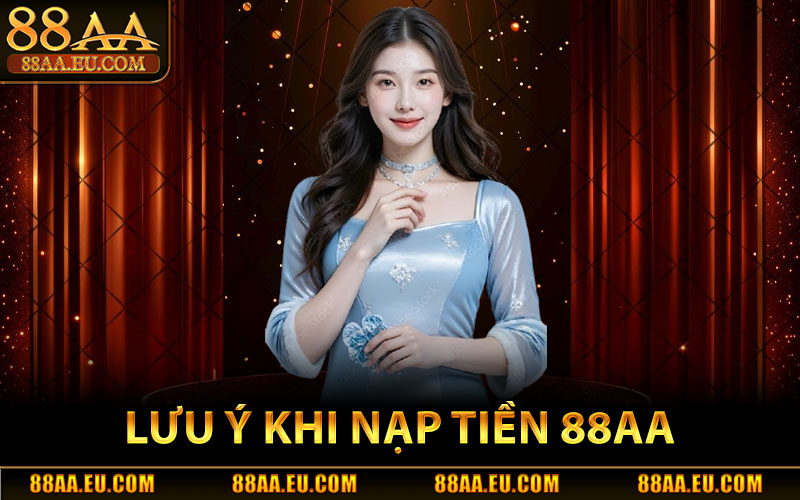 Lưu Ý Khi Nạp Tiền 88aa